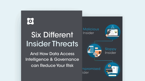 Six Different Insider Threats & How Data Access Intelligence & Governance Can Reduce Your Risk